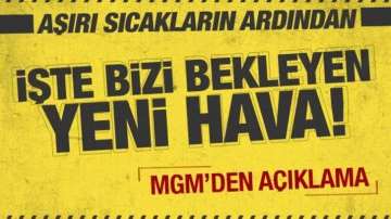 Aşırı sıcakların ardından m&uuml;jdeli haber geldi! MGM'den a&ccedil;ıklama