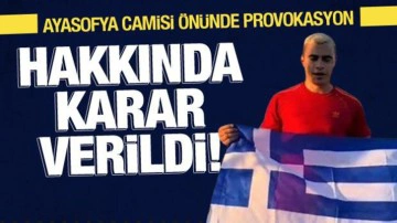 Ayasofya Camisi &ouml;n&uuml;nde şov yapmıştı: Yunan provokat&ouml;r hakkında karar verildi!