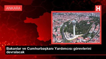 Bakanlar ve Cumhurbaşkanı Yardımcısı g&ouml;revlerini devralacak