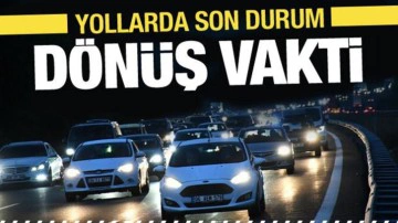 Bayram d&ouml;n&uuml;ş&uuml; trafikte son durum