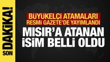 B&uuml;y&uuml;kel&ccedil;i atamaları Resmi Gazete'de: Mısır'a atanan isim belli oldu