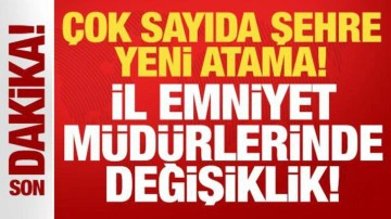 &Ccedil;ok sayıda ile yeni atama: İl Emniyet M&uuml;d&uuml;rlerinde değişiklik!