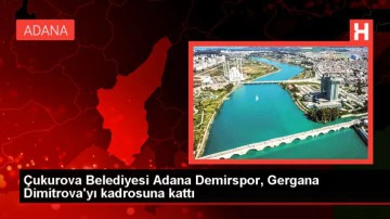 &Ccedil;ukurova Belediyesi Adana Demirspor, Gergana Dimitrova'yı kadrosuna kattı