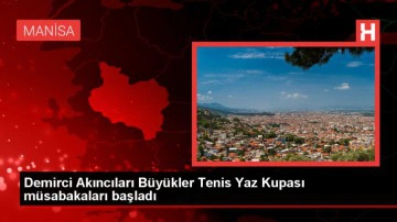 Demirci Akıncıları B&uuml;y&uuml;kler Tenis Yaz Kupası T&uuml;rkiye Serisi Başladı