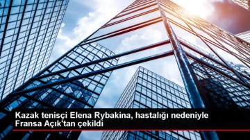 Elena Rybakina Fransa A&ccedil;ık'tan Hastalığı Nedeniyle &Ccedil;ekildi