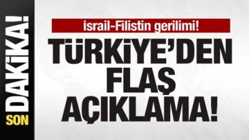İsrail-Filistin gerilimi! T&uuml;rkiye'den son dakika a&ccedil;ıklaması