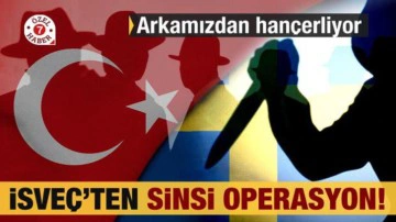 İsve&ccedil;&rsquo;ten T&uuml;rkiye&rsquo;ye sinsi operasyon! Arkamızdan han&ccedil;erliyor