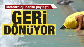 Kavurucu sıcaklar geri d&ouml;n&uuml;yor! Meteoroloji harita paylaştı