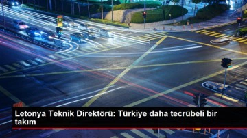Letonya Teknik Direkt&ouml;r&uuml;: T&uuml;rkiye daha tecr&uuml;beli bir takım