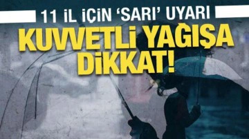 Meteoroloji'den 11 il i&ccedil;in 'sarı' uyarı: Kuvvetli yağışa dikkat!