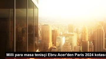 Milli para masa tenis&ccedil;i Ebru Acer'den Paris 2024 kotası