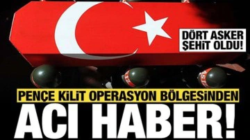 Pen&ccedil;e-Kilit Operasyonu b&ouml;lgesinde 4 asker şehit oldu