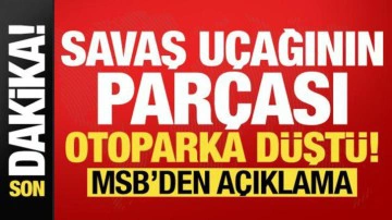 Son dakika: Savaş u&ccedil;ağının par&ccedil;ası otoparka d&uuml;şt&uuml;! MSB'den a&ccedil;ıklama...