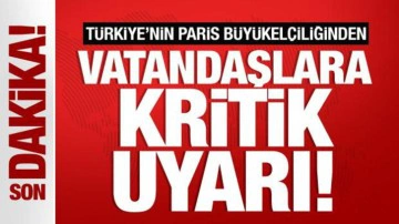 Son dakika: T&uuml;rkiye'nin Paris B&uuml;y&uuml;kel&ccedil;iliğinden T&uuml;rk vatandaşlarına seyahat uyarısı