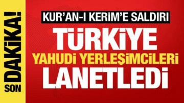 T&uuml;rkiye'den Kur'an-ı Kerim'e saldıran Yahudi yerleşimcilere sert tepki