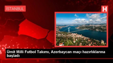 &Uuml;mit Milli Futbol Takımı Azerbaycan ma&ccedil;ı hazırlıklarına başladı