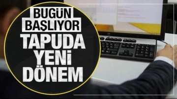 Uygulama bug&uuml;n başlıyor! Tapuda yeni d&ouml;nem