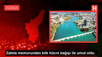 Zabıta memurundan k&ouml;k h&uuml;cre bağışı ile umut oldu